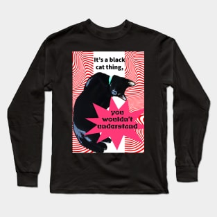 It's a Black Cat thing, you wouldn't understand Long Sleeve T-Shirt